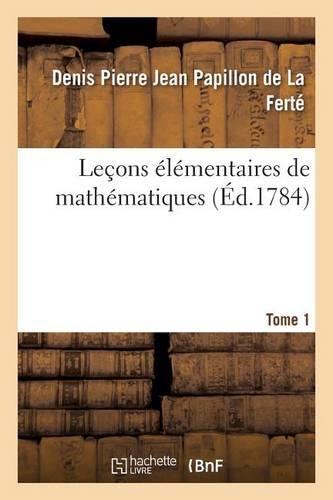Leçons Élémentaires de Mathématiques. Tome 1