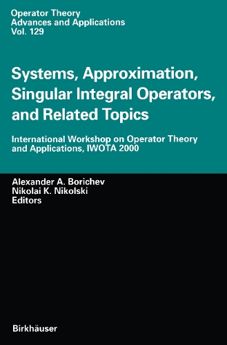 Systems, Approximation, Singular Integral Operators, and Related Topics: International Workshop on Operator Theory and Applications, IWOTA 2000(129 Operator Theory: Advances and Applications)