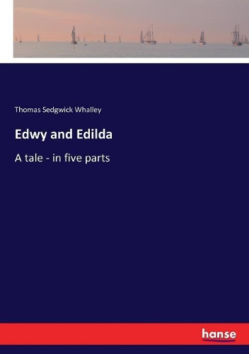 Edwy and Edilda: A tale - in five parts