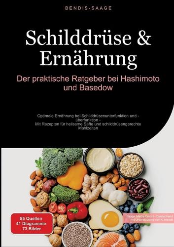 Schilddrüse & Ernährung: Der praktische Ratgeber bei Hashimoto und Basedow: Optimale Ernährung bei Schilddrüsenunterfunktion und -überfunktion - Mit Rezepten für heilsame Sä