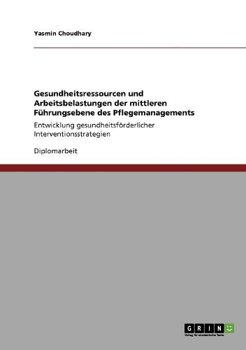 Gesundheitsressourcen und Arbeitsbelastungen der mittleren Führungsebene des Pflegemanagements