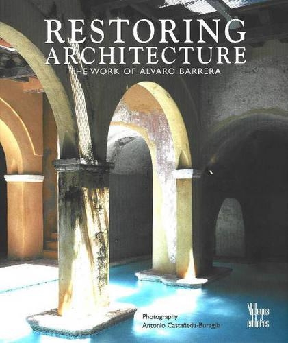 Restoring Architecture: The Work of Alvaro Barrera