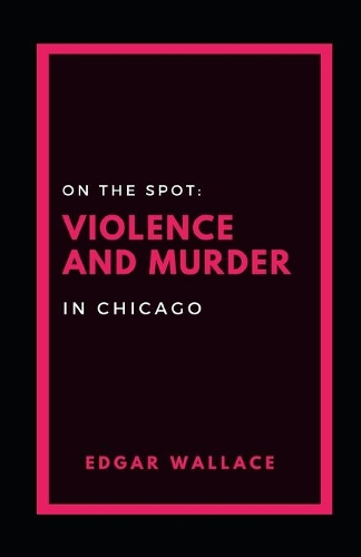 On the Spot: Violence and Murder in Chicago illustrated