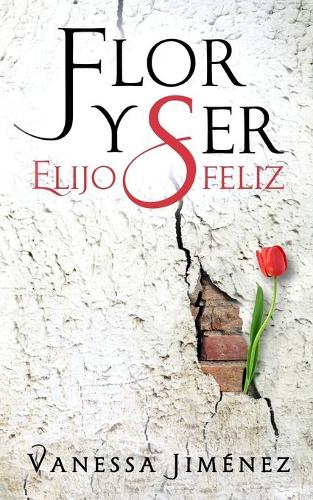 Flor y Ser: Elijo ser feliz