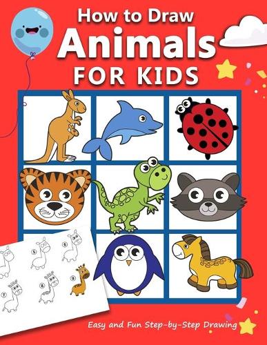 How to Draw Animals for Kids: Easy and Fun Step-by-Step Drawing Book (Drawing Book for Beginners)(2 How to Draw Books for Kids)