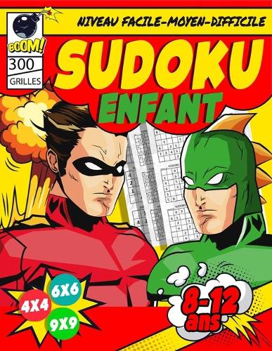Sudoku Enfant 8-12 ans: 300 grilles 4x4,6x6 et 9x9 niveau facile, moyen et difficile, avec instructions et solutions, Pour garçons et filles ages 8-12 ans