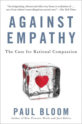 Against Empathy: The Case for Rational Compassion(English)