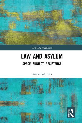 Law and Asylum: Space, Subject, Resistance(Law and Migration)