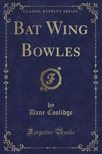 Bat Wing Bowles (Classic Reprint)