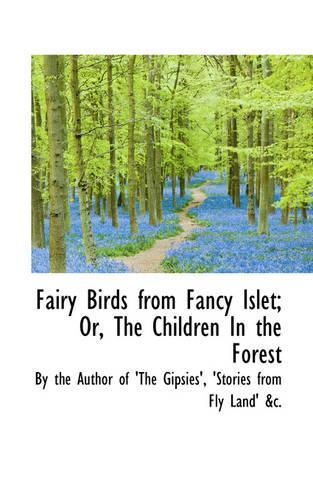 Fairy Birds from Fancy Islet; Or, the Children in the Forest: (English)