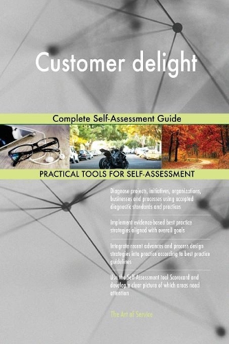 Customer Delight Complete Self-Assessment Guide