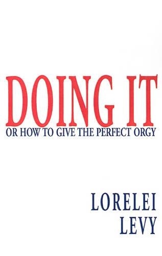 Doing It: Or How to Give the Perfect Orgy