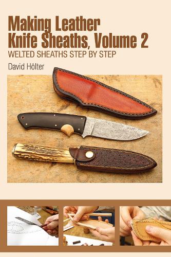 Making Leather Knife Sheaths, Volume 2: Welted Sheaths Step by Step(2 Making Leather Knife Sheaths)
