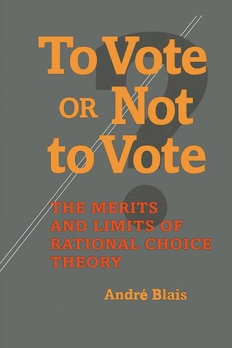 To Vote or Not to Vote: The Merits and Limits of Rational Choice Theory(Political Science)