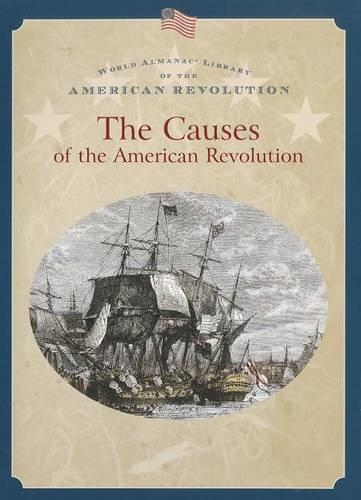 The Causes of the American Revolution: (World Almanac(r) Library of the American Revolution)