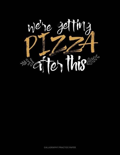 We're Getting Pizza After This