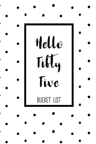 Hello Fifty Five Bucket List