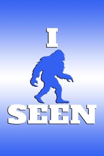I Seen: Great Journal for Bigfoot Believers.