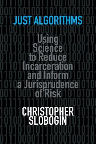 Just Algorithms: Using Science to Reduce Incarceration and Inform a Jurisprudence of Risk