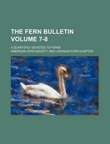 The Fern Bulletin Volume 7-8; A Quarterly Devoted to Ferns: (English)