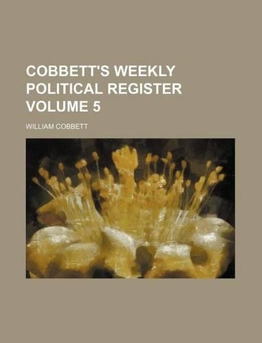 Cobbett's Weekly Political Register Volume 5