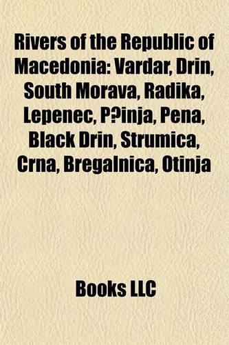 Rivers of the Republic of Macedonia: Vardar, Drin, South Morava, Radika, Lepenec, P Inja, Pena, Black Drin, Strumica, Crna, Bregalnica, Otinja(English)
