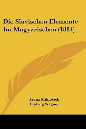 Die Slavischen Elemente Im Magyarischen (1884)
