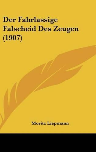Der Fahrlassige Falscheid Des Zeugen (1907)
