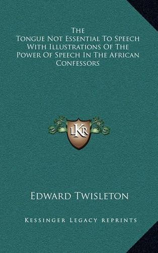 The Tongue Not Essential to Speech with Illustrations of the Power of Speech in the African Confessors