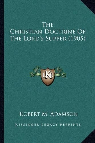 The Christian Doctrine Of The Lord's Supper (1905)