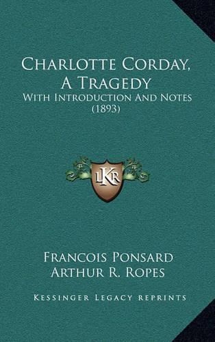 Charlotte Corday, A Tragedy: With Introduction And Notes (1893)(English)
