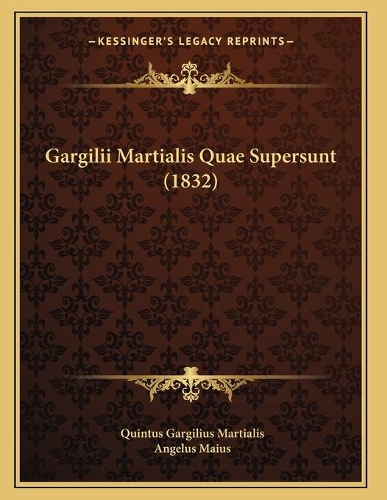 Gargilii Martialis Quae Supersunt (1832)