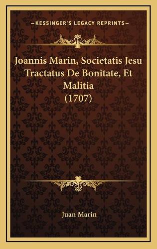 Joannis Marin, Societatis Jesu Tractatus De Bonitate, Et Malitia (1707)