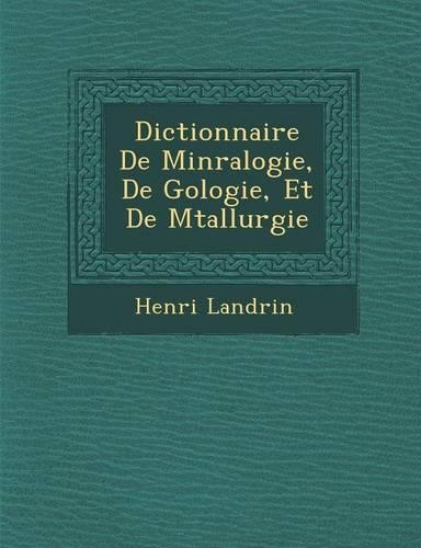 Dictionnaire De Min�ralogie, De G�ologie, Et De M�tallurgie