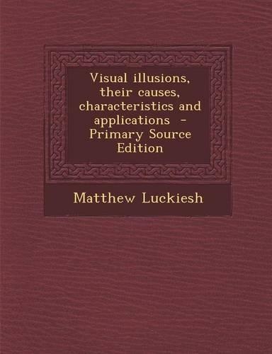 Visual Illusions, Their Causes, Characteristics and Applications