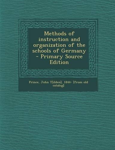 Methods of Instruction and Organization of the Schools of Germany - Primary Source Edition