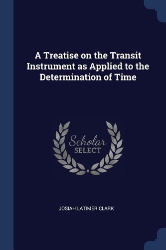 A Treatise on the Transit Instrument as Applied to the Determination of Time