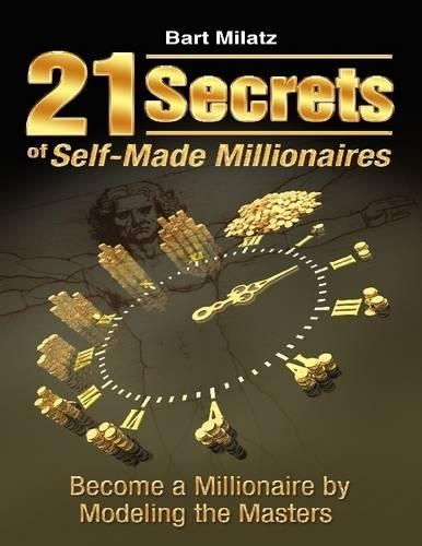 21 Secrets of Self-Made Millionaires - Become a Millionaire by Modeling the Masters