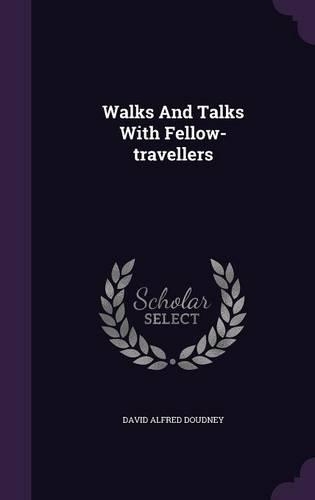 Walks And Talks With Fellow-travellers: (English)