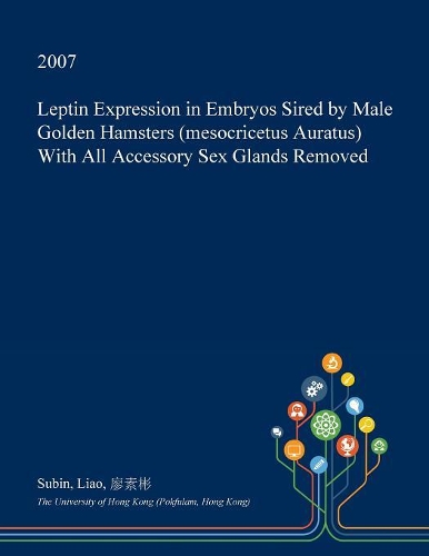 Leptin Expression in Embryos Sired by Male Golden Hamsters (Mesocricetus Auratus) with All Accessory Sex Glands Removed