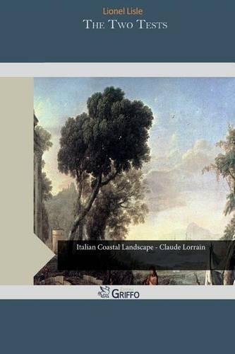 The Two Tests: The Supernatural Claims of Christianity Tried by Two of Its Own(English)