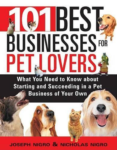 101 Best Businesses for Pet Lovers: What You Need to Know About Starting and Succeding in a Pet Business of Your Own(English)
