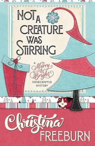 Not a Creature Was Stirring: (1 Merry & Bright Handcrafted Mystery)