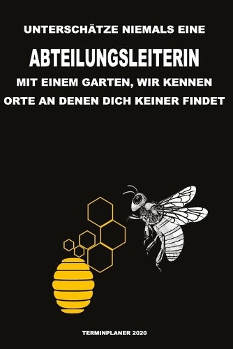 Unterschätze niemals eine Abteilungsleiterin mit einem Garten, wir kennen Orte an denen dich keiner findet - Terminplaner 2020