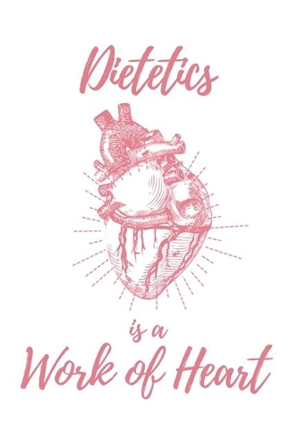 Dietetics is a Work of Heart: 6x9" Dot Bullet Anatomical Heart Notebook/Journal Appreciation Gift Idea For Dietitians, Nutritionists