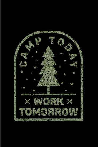 Camp Today Work Tomorrow: Funny Camping 2020 Planner - Weekly & Monthly Pocket Calendar - 6x9 Softcover Organizer - For Outdoor & Campfire Lover Fans