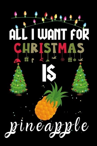 All I Want For Christmas Is Pineapple