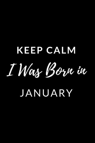 Keep Calm I Was Born in January