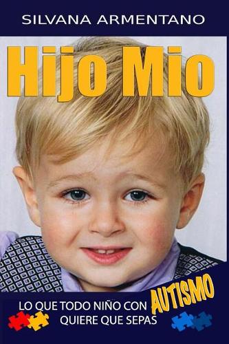 HIJO MIO. lo que todo niño con autismo quiere que sepas: Autismo(1 Hijo Mio)
