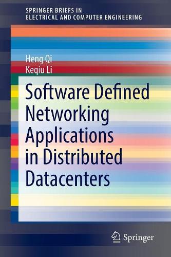 Software Defined Networking Applications in Distributed Datacenters: (SpringerBriefs in Electrical and Computer Engineering)